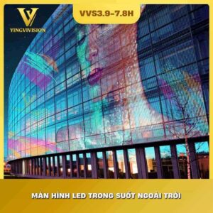 Màn hình LED trong suốt ngoài trời P3.9-7.8 VIVISION