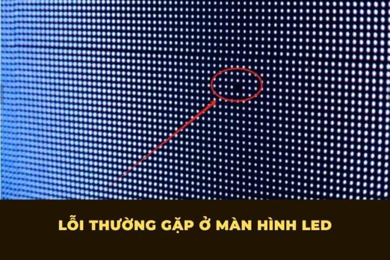 Lỗi thường gặp của màn hình LED & cách khắc phục hiệu quả