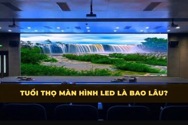 Tuổi thọ màn hình LED hội trường cỡ lớn sau thời gian sử dụng
