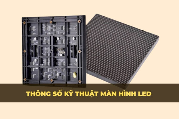 Thông số kỹ thuật màn hình LED cần biết